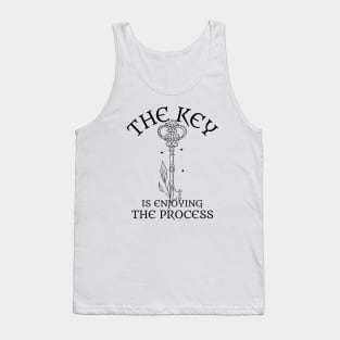 The key is enjoying the process - Motivational Design Tank Top